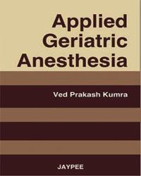 Applied Geriatric Anesthesia Author-Ved Prakash Kumra-jaypee brothers