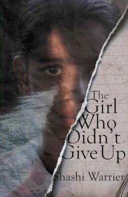 THE GIRL WHO DIDN’T GIVE UP Author: Sashi Warrier