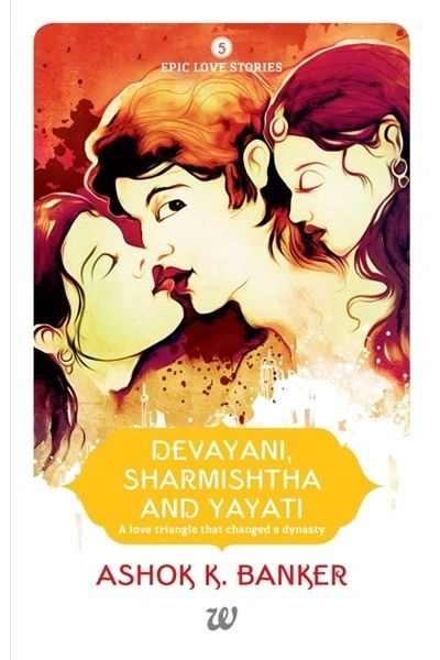 DEVAYANI, SHARMISHTHA AND YAYATI Author: ASHOK BANKER