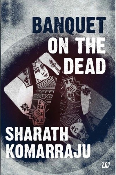 BANQUET ON THE DEAD Author: SHARATH KOMARRAJU