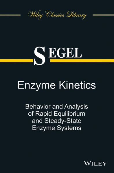 Enzyme Kinetics: Behavior and Analysis of Rapid Equilibrium and Steady-State Enzyme Systems------wiley