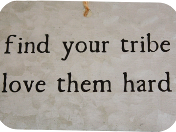 GALVANIZED METAL SIGN - FIND YOUR TRIBE; LOVE THEM HARD