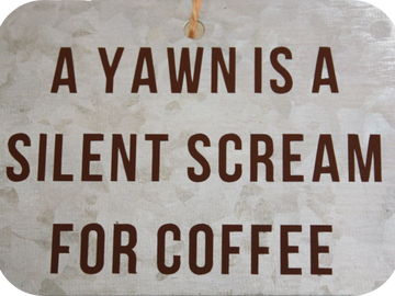 Galvanized metal sign - A Yawn Is Like A Silent For Coffee