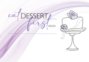 eat dessert first 
vegas