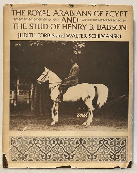 The Royal Arabians of Egypt and the Stud of Henry Babson by Judith Forbis and Walter Schimanski