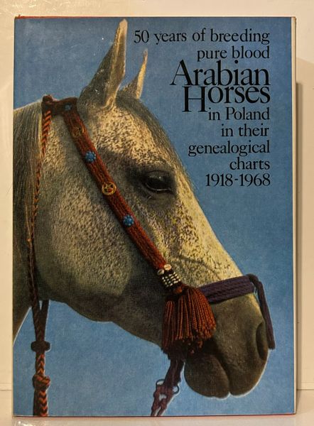 50 Years of Breeding Pure Blood Arabian Horses in Poland in Their Genealogical Charts 1918–1968