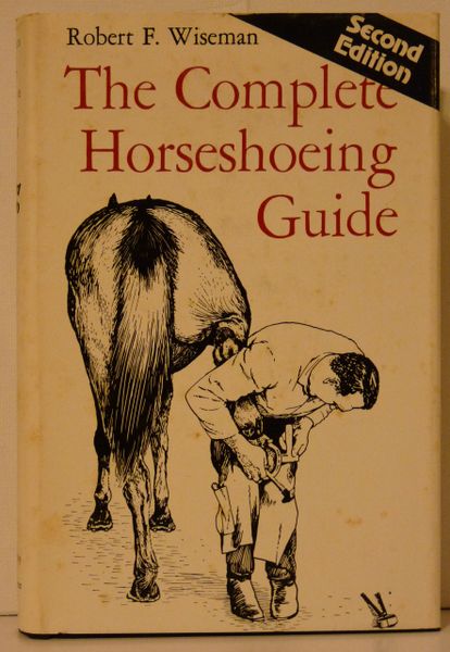 The Complete Horseshoeing Guide by Robert F. Wiseman Second Edition