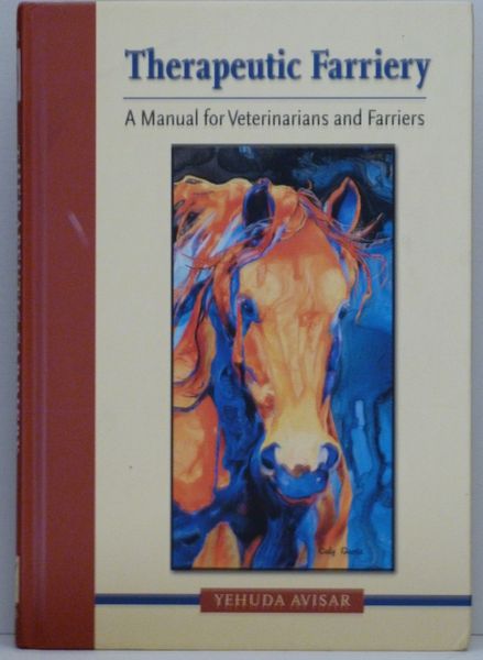 Therapeutic Farriery A Manual for Veterinarians and Farriers by Yehuda Avisar
