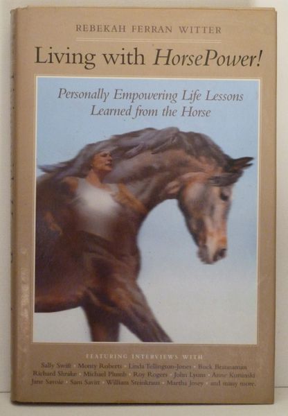 Living with Horse Power Personally Empowered Life Lessons Learned from the Horse by Rebekah Ferran Witter