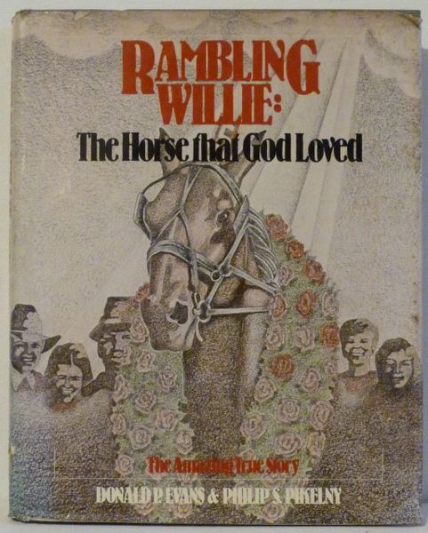 RAMBLING WILLIE The Horse that God Loved ....by Donald Evans and Philip Pikelny****signed