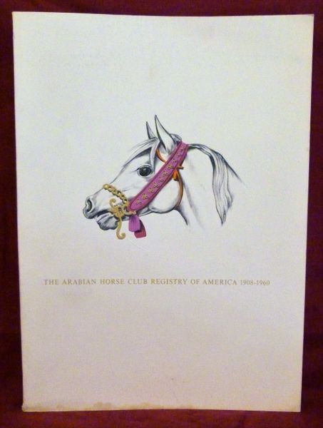 The Arabian Horse Club Registry of America 1908-1960