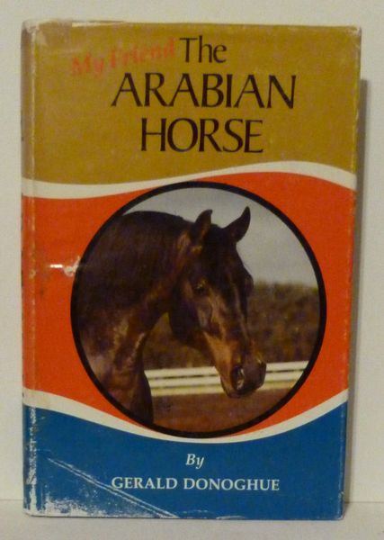 MY FRIEND THE ARABIAN HORSE by Gerald Donoghue