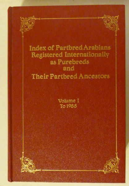 Index of Partbred Arabians Registered Internationally as Purebred and Their Partbred Ancestors Volume I to 1988 by Hansi L. Heck-Melnyk