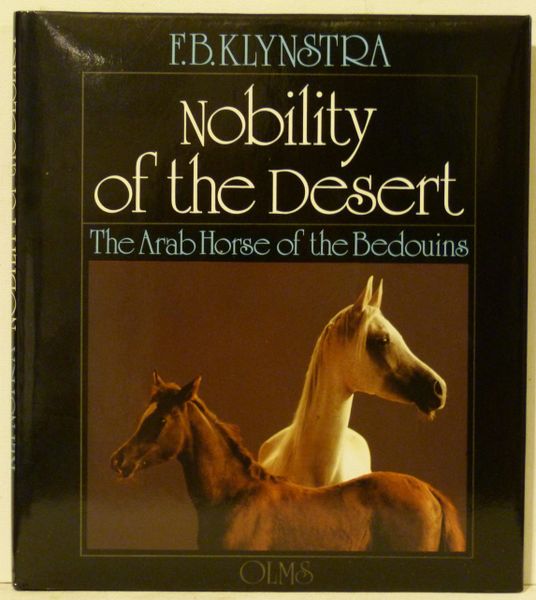 Nobility of the Desert The Arab Horse of the Bedouins by F.B. Klynstra