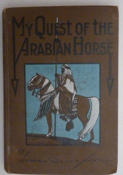 My Quest of the Arabian Horse by Homer Davenport 1906 First Edition