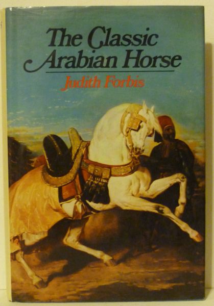 The Classic Arabian Horse by Judith Forbis