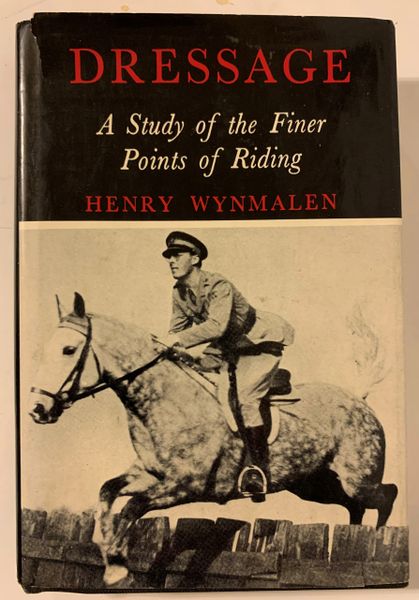 DRESSAGE A Study of the Finer Points of Riding by Henry Wynmalen