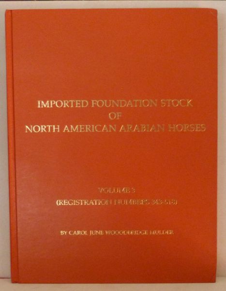 Imported Foundation Stock of North American Arabian Horses Vol. III by Carol Mulder