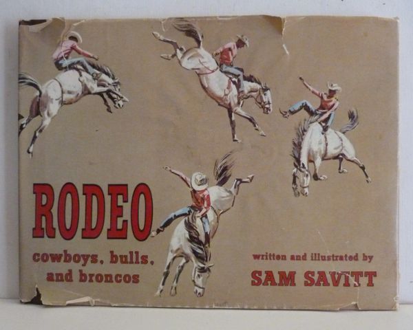 RODEO Cowboys, Bulls and Broncos written and illustrated by SAM SAVITT