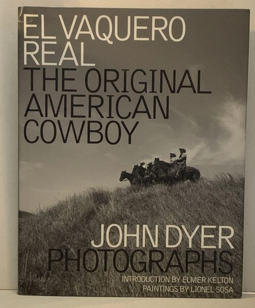 EL VAQUERO REAL The Original American Cowboy by John Dyer Photographs