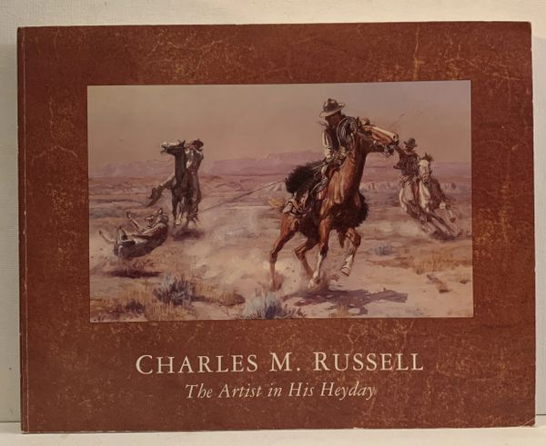 CHARLES M. RUSSELL The Artist in His Heyday