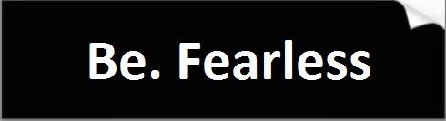 Be Fearless Bumper Sticker
