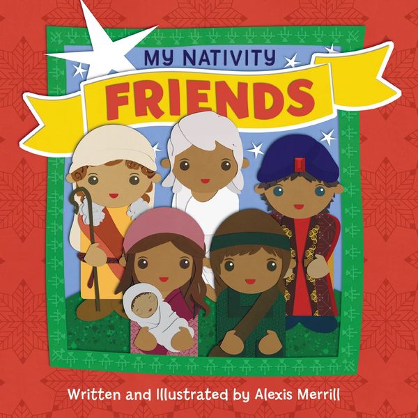 My Nativity Friends by Alexis Merrill