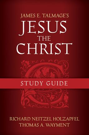 Jesus The Christ Study Guide By James E. Talmage