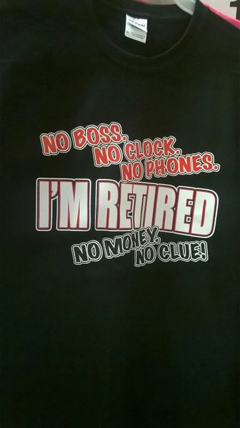 Adult T-Shirt I'M Retired No Money No Clue!!