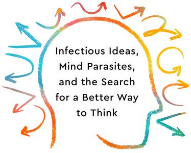 Cover Art: Infectious Ideas, Mind Parasites, and the Search for a Better Way to Think