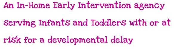 An ​In-Home Early Intervention agency serving Infants and Toddler