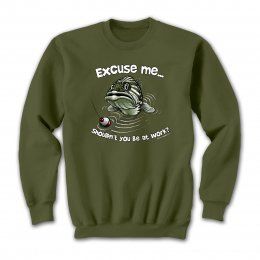 Sweatshirt Fishing Excuse Me Shouldn't You Be At Work