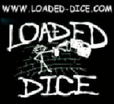 WWW.LOADED-DICE.COM
 When the dice roll ... 
you're gonna rock !!