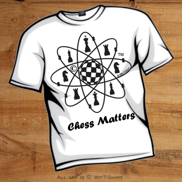 Wit-T-Shirt, Chess Matters, witty shirts, Witty Shirts