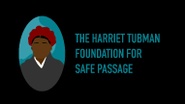 Harriet Tubman foundation 
for safe passage