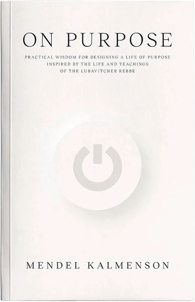 On Purpose: Practical Wisdom for Designing a Life of Purpose Inspired by the Life and Teachings of the Lubavitcher Rebbe