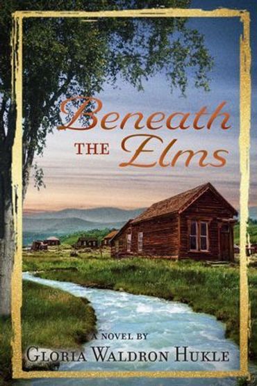 "Beneath The Elms" by Author Gloria Waldron Hukle published August 2020 Setting Pre Civil War.
