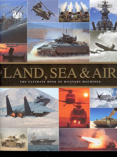 Land Sea & air, The Ultimate Book of Military Machines