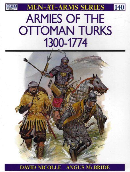 OSPREY, 1300's, #140, ARMIES OF THE OTTOMAN TURKS 1300-1774