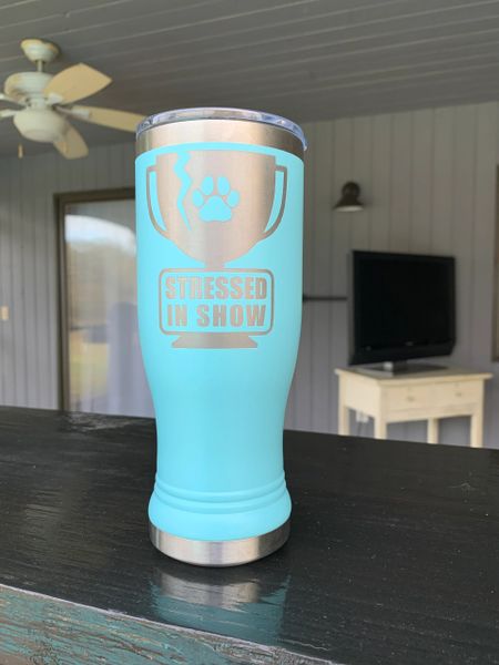 "STRESSED IN SHOW" 12 oz. Pilsner Insulated Cup