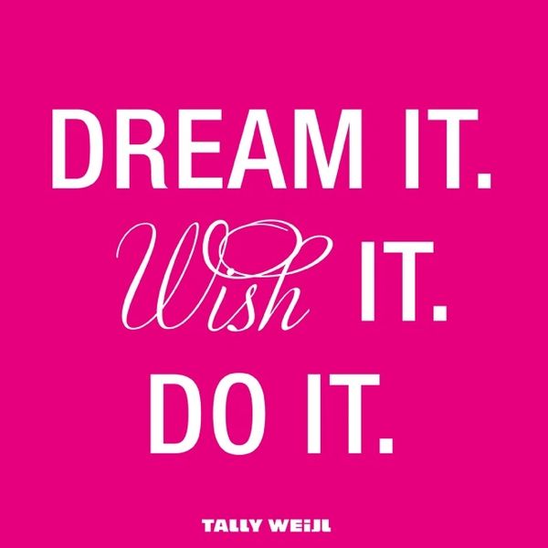 Dream It, Wish It and Do It