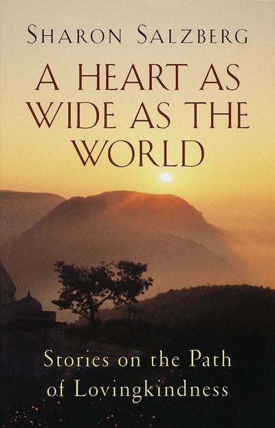 A Heart As Wide As The World by Sharon Salzberg Buddhist Philosophy Psychotherapy Stories Love