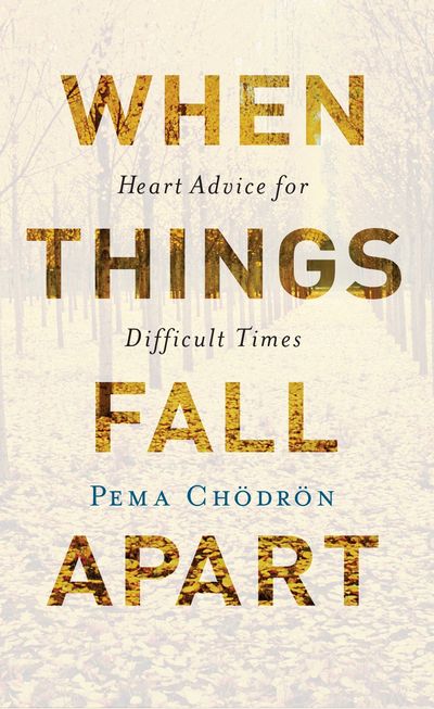 When Things Fall Apart by Pema Chodron Christopher Pollock Buddhism California Therapy Treatment 