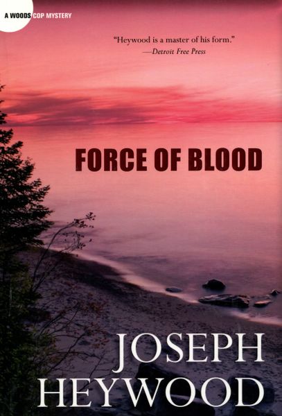 Force Of Blood A Woods Cop Mystery Thunder Bay Press