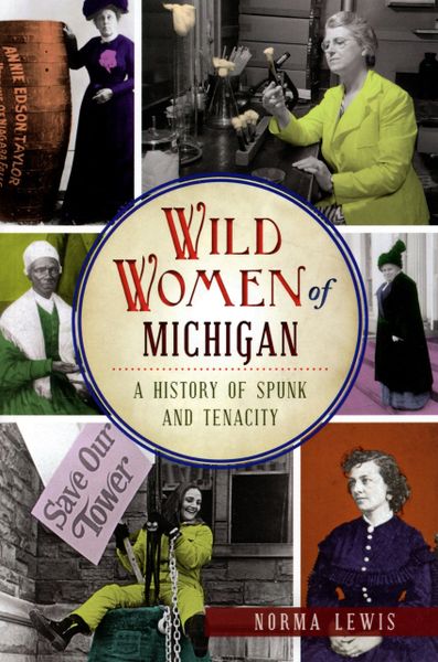 Wild Women Of Michigan A History Of Spunk And Tenacity Thunder Bay Press 4090