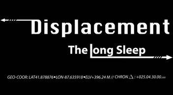 Displacement: The Long Sleep
