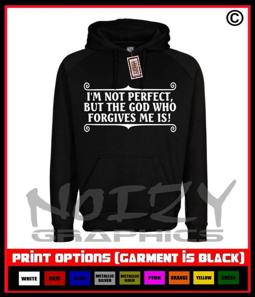 Im Not Perfect, But The God Who Forgives Me Is! Hoodie