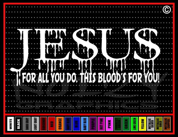 JESUS For All You Do, This Blood's For You Vinyl Decal / Sticker