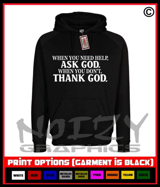 When You Need Help Ask God, Don't Thank God Hoodie