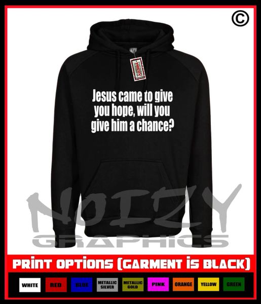 Jesus Came To Give You Hope, Will You Give Him a Chance? Hoodie